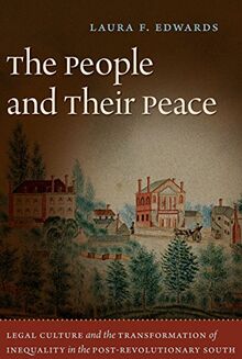 The People and Their Peace: Legal Culture and the Transformation of Inequality in the Post-Revolutionary South