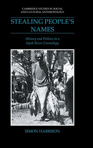 Stealing People's Names: History and Politics in a Sepik River Cosmology (Cambridge Studies in Social and Cultural Anthropology, Band 71)