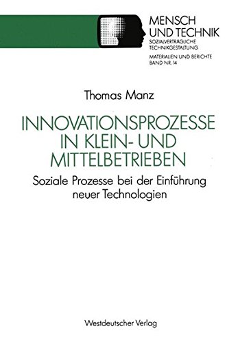 Innovationsprozesse in Klein- und Mittelbetrieben: Soziale Prozesse bei der Einführung Neuer Technologien (Sozialverträgliche Technikgestaltung, Materialien und Berichte) (German Edition)