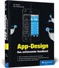App-Design: Das umfassende Handbuch. Alles zur Gestaltung, Usability und User Experience von iOS-, Android- und Web-Apps