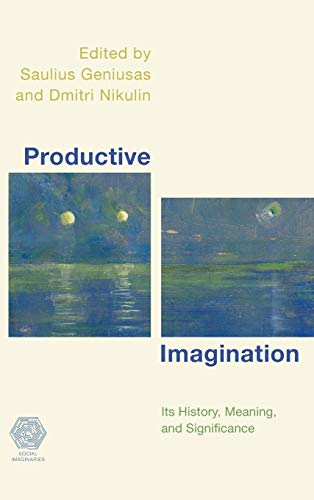 Productive Imagination: Its History, Meaning and Significance (Social Imaginaries)