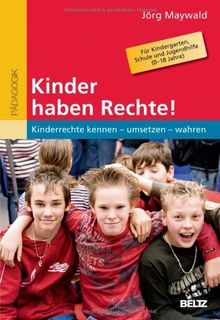 Kinder haben Rechte!: Kinderrechte kennen - umsetzen - wahren. Für Kindergarten, Schule und Jugendhilfe (0-18 Jahre)