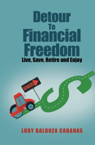 Detour To Financial Freedom: Live, Save, Retire and Enjoy