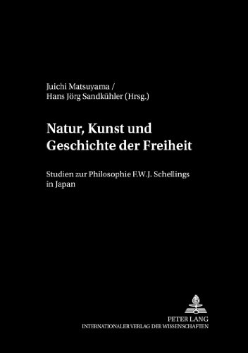 Natur, Kunst und Geschichte der Freiheit: Studien zur Philosophie F.W.J. Schellings in Japan (Philosophie Und Geschichte Der Wissenschaften)