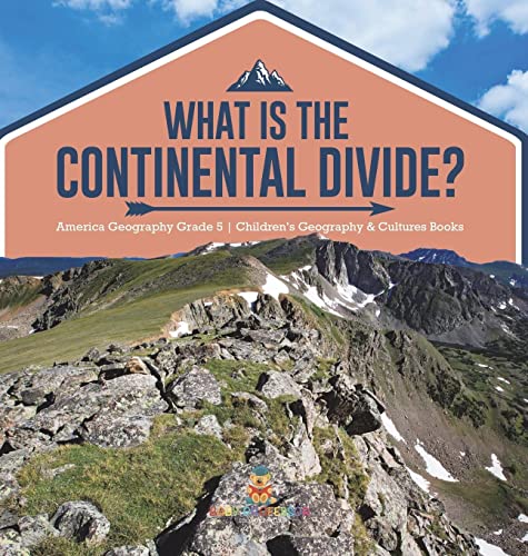 What Is The Continental Divide? America Geography Grade 5 Children's Geography & Cultures Books