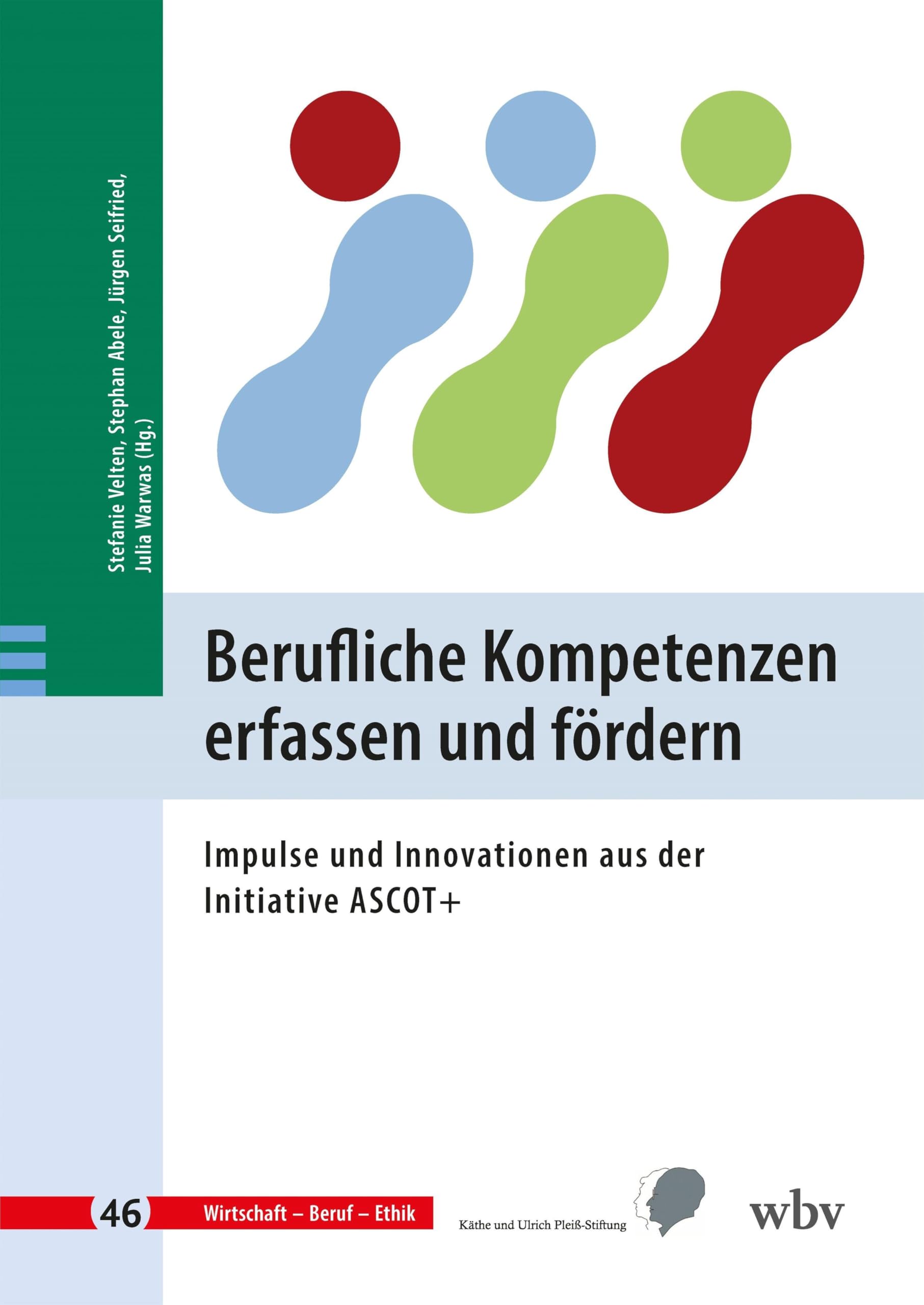Berufliche Kompetenzen erfassen und fördern: Impulse und Innovationen aus der Initiative ASCOT+ (Wirtschaft - Beruf - Ethik)