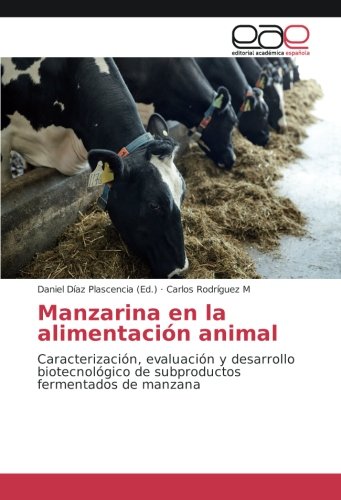 Manzarina en la alimentación animal: Caracterización, evaluación y desarrollo biotecnológico de subproductos fermentados de manzana