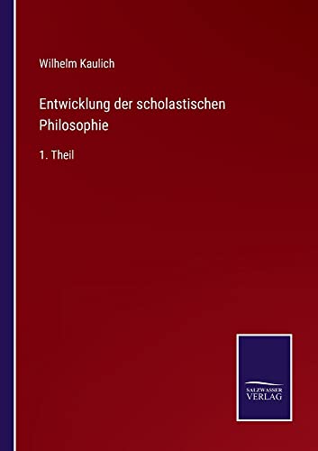 Entwicklung der scholastischen Philosophie: 1. Theil