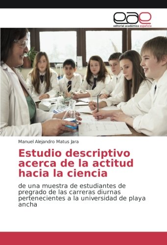 Estudio descriptivo acerca de la actitud hacia la ciencia: de una muestra de estudiantes de pregrado de las carreras diurnas pertenecientes a la universidad de playa ancha