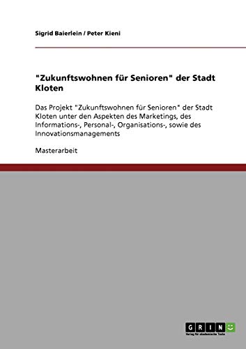 Das Projekt Zukunftswohnen für Senioren der Stadt Kloten: Die Aspekte des Marketings sowie des Informations-, Personal-, Organisations- und Innovationsmanagements
