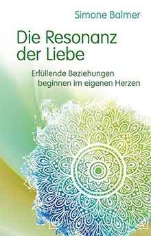 Die Resonanz der Liebe: Erfüllende Beziehungen beginnen im eigenen Herzen