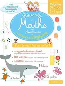 Réussir en maths avec Montessori et la pédagogie de Singapour : pour devenir fort en maths ! : petite et moyenne sections, 3-5 ans
