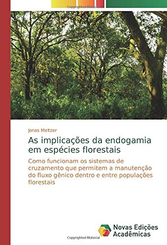 As implicações da endogamia em espécies florestais: Como funcionam os sistemas de cruzamento que permitem a manutenção do fluxo gênico dentro e entre populações florestais