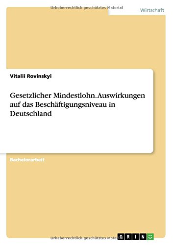 Gesetzlicher Mindestlohn. Auswirkungen auf das Beschäftigungsniveau in Deutschland