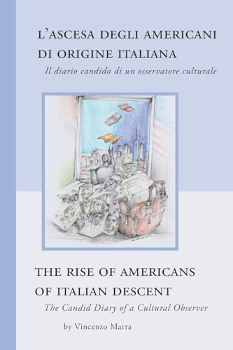 The Rise of Americans of Italian Descent: The Candid Diary of a Cultural Observer (Robert Viscusi Essay, Band 7)