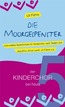 Die Moorgespenster: und andere Sprechchöre für Kinderchor Band 5 der Reihe der KINDERCHOR bei fidula