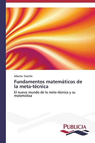 Fundamentos matemáticos de la meta-técnica: El nuevo mundo de la meta-técnica y su matemática