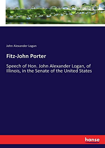 Fitz-John Porter: Speech of Hon. John Alexander Logan, of Illinois, in the Senate of the United States