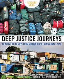 Deep Justice Journeys Leader's Guide: 50 Activities to Move from Mission Trips to Missional Living (Youth Specialties (Paperback))