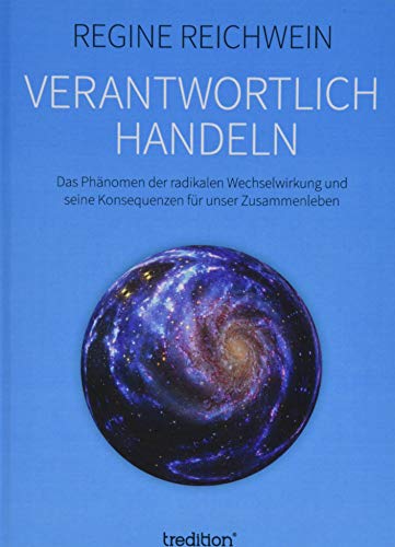 Verantwortlich handeln: Das Phänomen der radikalen Wechselwirkung und seine Konsequenzen für unser Zusammenleben