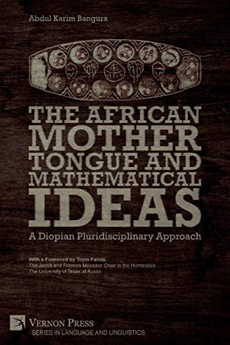 The African Mother Tongue and Mathematical Ideas: A Diopian Pluridisciplinary Approach (Language and Linguistics)