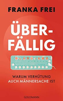 Überfällig: Warum Verhütung auch Männersache ist von Frei, Franka | Buch | Zustand sehr gut