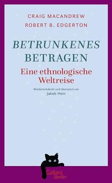 Betrunkenes Betragen: Eine ethnologische Weltreise. Wiederentdeckt und übersetzt von Jakob Hein