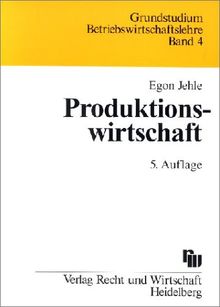 Produktionswirtschaft. Eine Einführung mit Anwendungen und Kontrollfragen