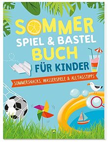 Sommerspiel & Bastelbuch für Kinder: Sommersnacks, Wasserspiele & Alltagstipps für Kinder ab 6 Jahren