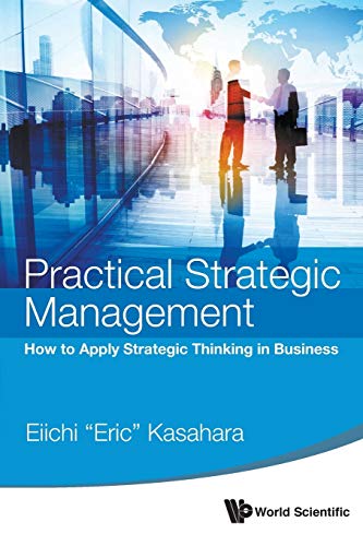 Practical Strategic Management: How To Apply Strategic Thinking In Business
