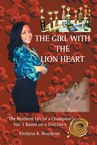The Girl with the Lion Heart: The Resilient Life of a Champion Vol. 1 Based on a True Story