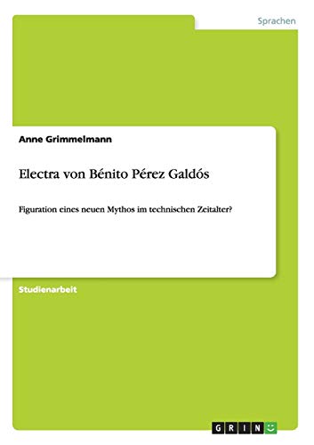 Electra von Bénito Pérez Galdós: Figuration eines neuen Mythos im technischen Zeitalter?