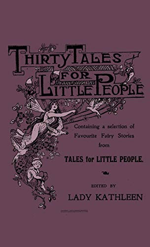 Thirty Tales for Little People - Containing a Selection of Favourite Fairy Stories from Tales for Little People