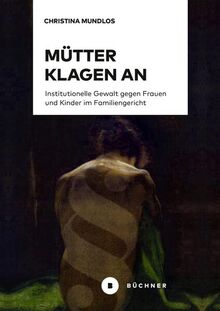 Mütter klagen an: Institutionelle Gewalt gegen Frauen und Kinder im Familiengericht