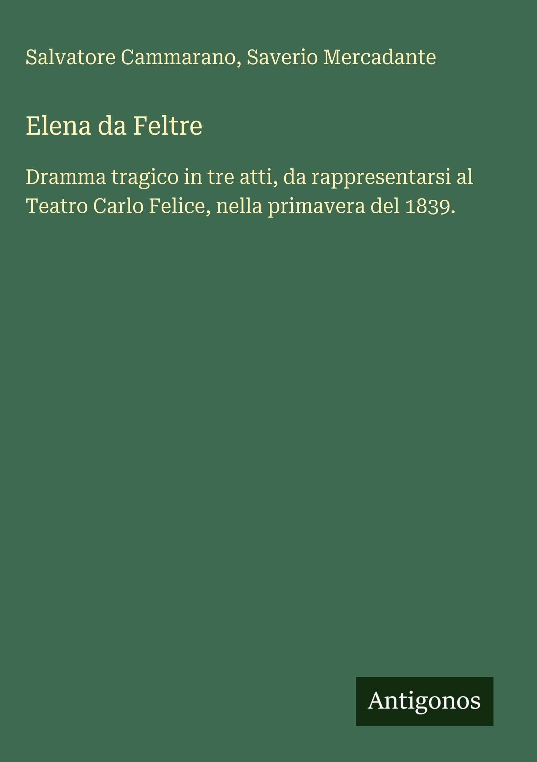 Elena da Feltre: Dramma tragico in tre atti, da rappresentarsi al Teatro Carlo Felice, nella primavera del 1839.
