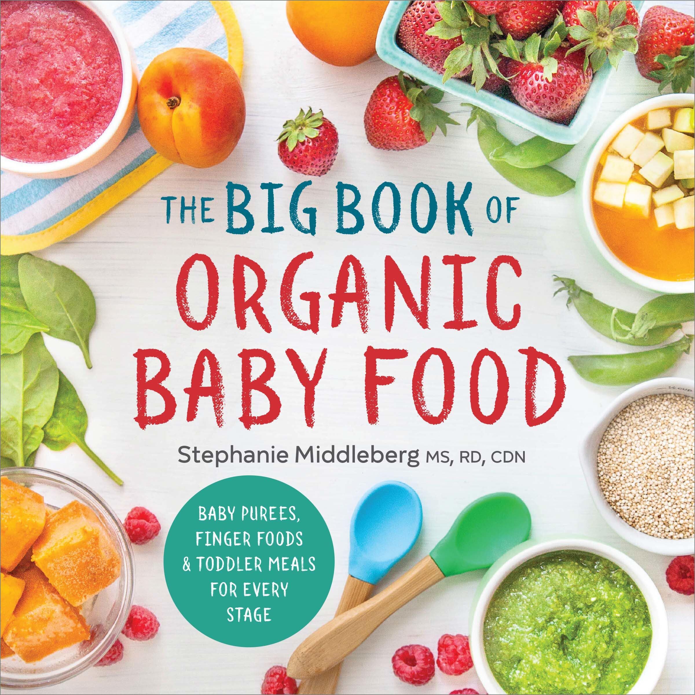 Stephanie Middleberg The Big Book Of Organic Baby Food, Baby Purées, Finger Foods, And Toddler Meals For Every Stage