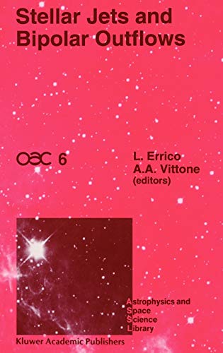 Stellar Jets and Bipolar Outflows: Proceedings of the Sixth International Workshop of the Astronomical Observatory of Capodimonte (OAC 6), Held at ... and Space Science Library, 186, Band 186)