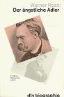 Der ängstliche Adler: Friedrich Nietzsches Leben