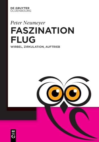 Faszination Flug: Wirbel, Zirkulation, Auftrieb (De Gruyter Populärwissenschaftliche Reihe)