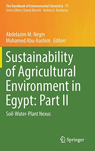 Sustainability of Agricultural Environment in Egypt: Part II: Soil-Water-Plant Nexus (The Handbook of Environmental Chemistry, Band 77)