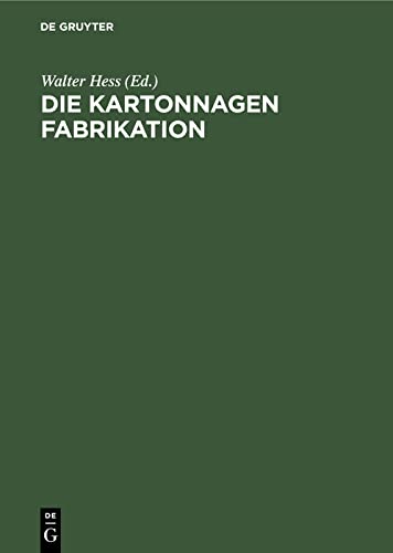 Die Kartonnagen Fabrikation: Praktisches Handbuch für die gesamte Kartonnagenfabrikation unter besonderer Berücksichtigung neuzeitlicher Arbeitsmethoden