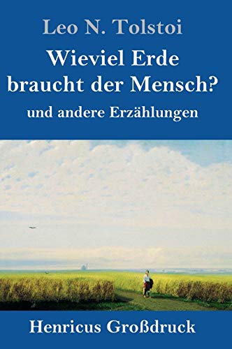 Wieviel Erde braucht der Mensch? (Großdruck): und andere Erzählungen