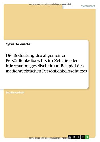 Die Bedeutung des allgemeinen Persönlichkeitsrechts im Zeitalter der Informationsgesellschaft am Beispiel des medienrechtlichen Persönlichkeitsschutzes