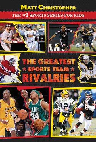 The Greatest Sports Team Rivalries (Matt Christopher: The #1 Sports Series for Kids)