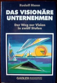 Das Visionäre Unternehmen: Der Weg zur Vision in zwölf Stufen