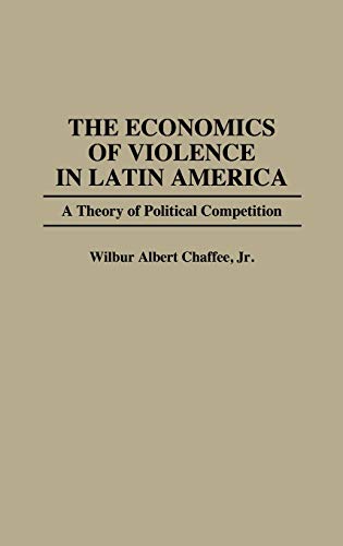 The Economics of Violence in Latin America: A Theory of Political Competition