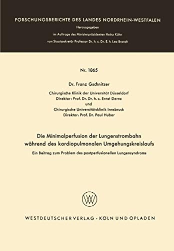 Die Minimalperfusion der Lungenstrombahn während des kardiopulmonalen Umgehungskreislaufs: Ein Beitrag zum Problem des postperfusionellen ... Landes Nordrhein-Westfalen, 1865, Band 1865)