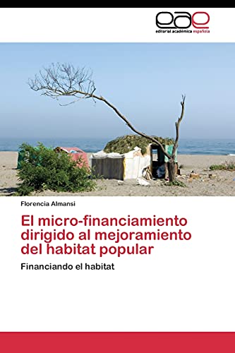 El micro-financiamiento dirigido al mejoramiento del habitat popular: Financiando el habitat
