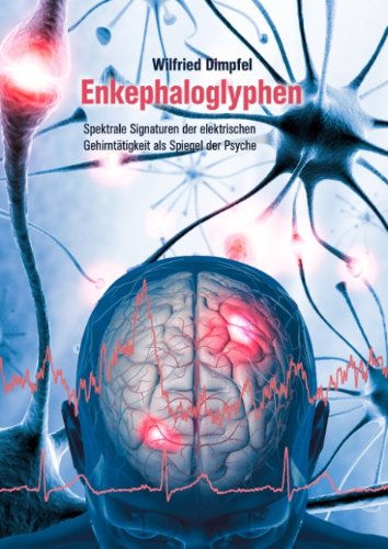 Enkephaloglyphen: Spektrale Signaturen der elektrischen Gehirntätigkeit als Spiegel der Psyche