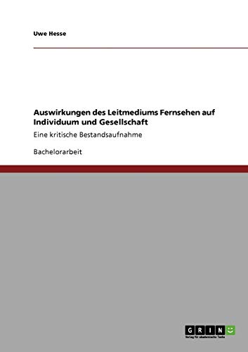 Auswirkungen des Leitmediums Fernsehen auf Individuum und Gesellschaft: Eine kritische Bestandsaufnahme